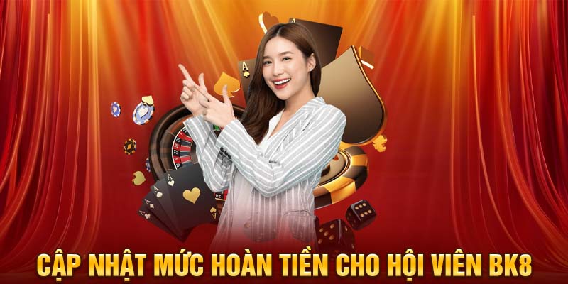 Cập nhật mức hoàn tiền cho hội viên BK8